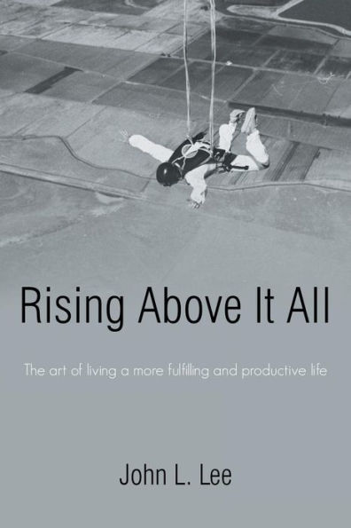 Rising Above It All: The art of living a more fulfilling and productive life
