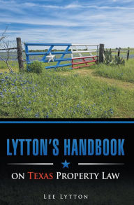 Title: Lytton's Handbook on Texas Property Law, Author: Lee Lytton