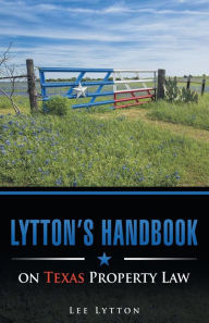 Title: Lytton's Handbook on Texas Property Law, Author: Lee Lytton