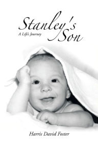 Title: Stanley's Son: A Life's Journey, Author: Harris David Foster