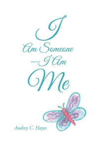 Title: I Am Someone--I Am Me, Author: Audrey C. Hayes