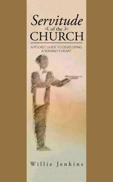 Servitude of the Church: A Pocket Guide to Developing a Servant'S Heart