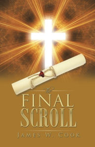 Title: The Final Scroll, Author: James W. Cook