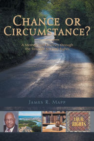 Title: Chance or Circumstance?: A Memoir and Journey Through the Struggle for Civil Rights, Author: James R. Mapp