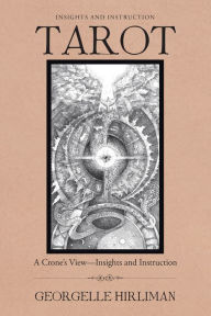 Title: Tarot: A Crone'S View--Insights and Instruction, Author: Georgelle Hirliman