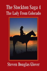 Title: The Stockton Saga 4: The Lady from Colorado, Author: Steven Douglas Glover