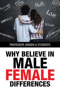 Title: Why Believe in Male/Female Differences, Author: Professor Jensen & Students