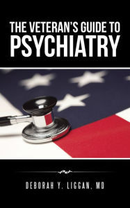 Title: The Veteran'S Guide to Psychiatry, Author: Deborah Y. Liggan MD