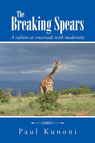 Title: The Breaking Spears: A culture at crossroads with modernity, Author: Paul Kunoni