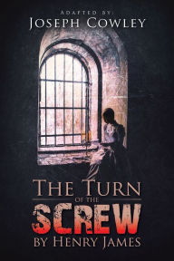Title: The Turn of the Screw by Henry James, Author: Joseph Cowley