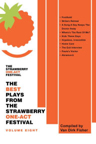 Title: The Best Plays from the Strawberry One-Act Festival Volume Eight: Compiled by Van Dirk Fisher, Author: Black Experimental Theatre