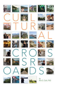 Title: Cultural Crossroads: A Roadmap for Successful Global Relocation, Author: Ann D. Clark