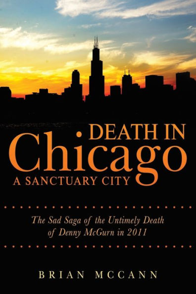 Death Chicago A Sanctuary City: the Sad Saga of Untimely Denny McGurn 2011