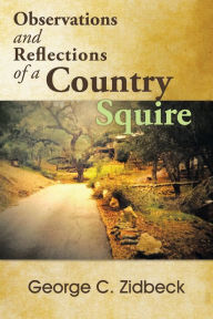 Title: Observations and Reflections of a Country Squire, Author: George C. Zidbeck