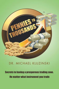 Title: Pennies to Thousands, Author: Dr. Michael Kluzinski