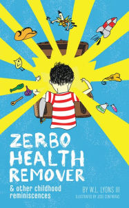 Title: Zerbo Health Remover: And Other Childhood Reminiscences, Author: W. L. Lyons III