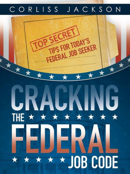 Cracking the Federal Job Code: Top Secret Tips for Today's Seeker