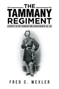 Title: The Tammany Regiment: A History of the Forty-Second New York Volunteer Infantry, 1861-1864, Author: Fred C. Wexler