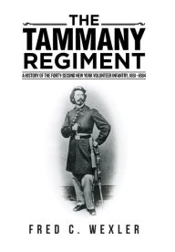 Title: The Tammany Regiment: A History of the Forty-Second New York Volunteer Infantry, 1861-1864, Author: Fred C Wexler