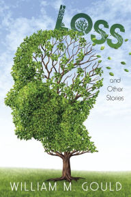 Title: Loss: And Other Stories, Author: William Gould