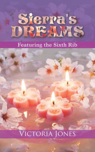 Title: Sierra's Dreams: Featuring the Sixth Rib, Author: Victoria Jones