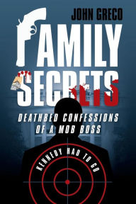 Title: Family Secrets: Deathbed Confessions of a Mob Boss, Author: John Greco