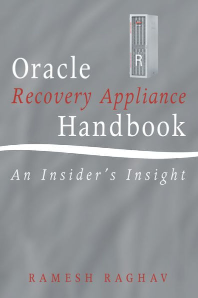 Oracle Recovery Appliance Handbook: An Insider's Insight