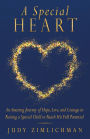 A Special Heart: An Amazing Journey of Hope, Love, and Courage in Raising a Special Child to Reach His Full Potential