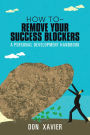 How to - Remove Your Success Blockers: A Personal Development Handbook