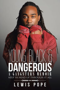 Title: YOUNG BLACK & DANGEROUS: A GANGSTERS MEMOIR, Author: Lewis Pope