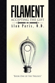 Title: Filament: Accepting the Gift, Author: Alan Paris O.D.