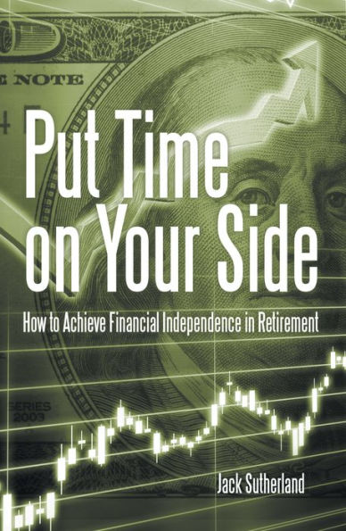 Put Time on Your Side: How to Achieve Financial Independence in Retirement