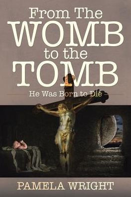 From the Womb to the Tomb: He Was Born to Die