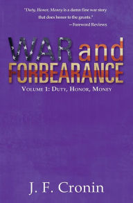 Title: War and Forbearance: Volume 1: Duty, Honor, Money, Author: J. F. Cronin