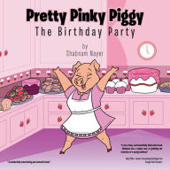 Title: Pretty Pinky Piggy: The Birthday Party, Author: Shabnam Nayer