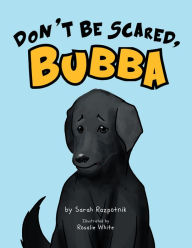 Title: Don't Be Scared, Bubba, Author: Sarah Razpotnik