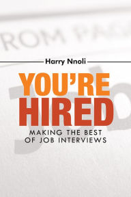 Title: You're Hired: Making the Best of Job Interviews, Author: Harry Nnoli
