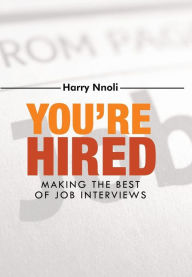 Title: You're Hired: Making the Best of Job Interviews, Author: Harry Nnoli