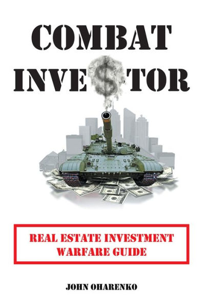 Combat Investor: Real Estate Investment Warfare Guide