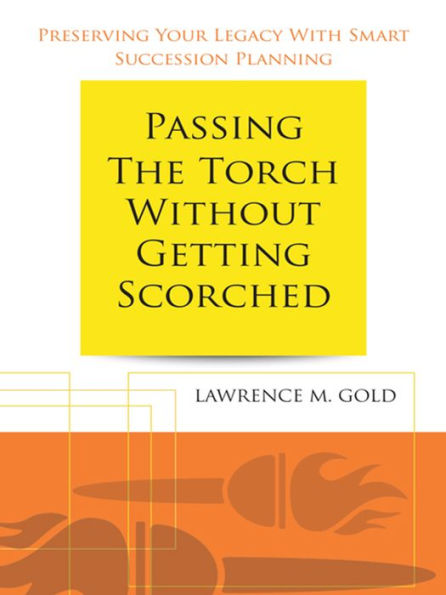 Passing the Torch Without Getting Scorched: Preserving Your Legacy With Smart Succession Planning