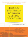 Passing the Torch Without Getting Scorched: Preserving Your Legacy With Smart Succession Planning
