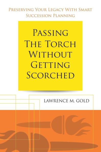 Passing the Torch Without Getting Scorched: Preserving Your Legacy with Smart Succession Planning