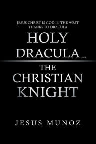 Title: Holy Dracula...The Christian Knight, Author: Jesus Munoz