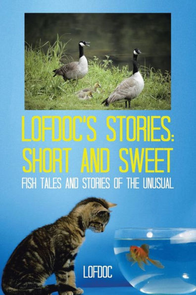 Lofdoc's Stories: Short and Sweet: Fish Tales Stories of the Unusual