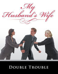 Title: My Husband's Wife, Author: Double Trouble