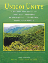 Title: Unicoi Unity: A Natural History of the Unicoi and Snowbird Mountains and Their Plants, Fungi, and Animals, Author: Owen Link McConnell