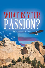 Title: What Is Your Passion?: In the Light of Time and Eternity, Author: Dr. Anthony DeMarco