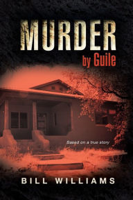 Title: Murder by Guile: Based on a True Story, Author: Bill Williams Dr