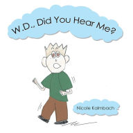 Title: W.D., Did You Hear Me?, Author: Nicole Kalmbach