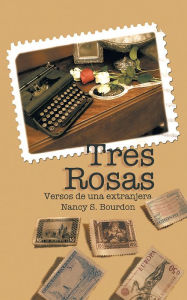 Title: Tres Rosas: Versos de una extranjera, Author: Nancy S. Bourdon